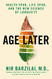 Age Later: Health Span Life Span and the New Science of Longevity