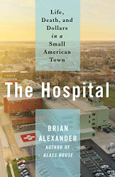 Hospital: Life Death and Dollars in a Small American Town