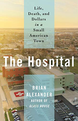 Hospital: Life Death and Dollars in a Small American Town
