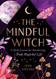 Mindful Witch: A Daily Journal for Manifesting a Truly Magickal Life
