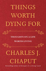 Things Worth Dying For: Thoughts on a Life Worth Living
