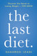 Last Diet.: Discover the Secret to Losing Weight - For Good