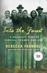 Into the Forest: A Holocaust Story of Survival Triumph and Love