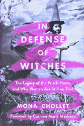 In Defense of Witches: The Legacy of the Witch Hunts and Why Women
