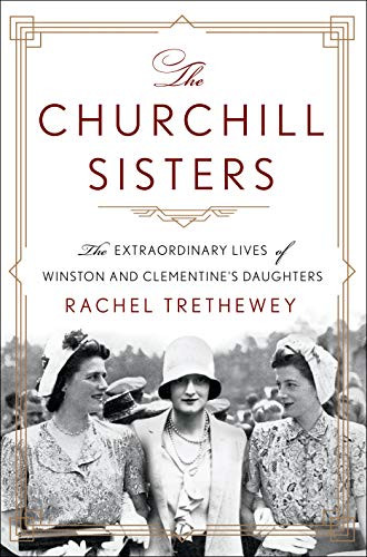 Churchill Sisters: The Extraordinary Lives of Winston and