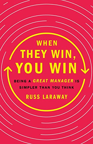 When They Win You Win: Being a Great Manager Is Simpler Than You Think