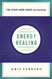 Energy Healing: Simple and Effective Practices to Become Your Own Healer