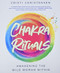 Chakra Rituals: Awakening the Wild Woman Within