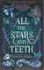 All the Stars and Teeth