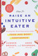 How to Raise an Intuitive Eater