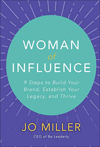 Woman of Influence: 9 Steps to Build Your Brand Establish Your Legacy and Thrive