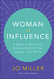Woman of Influence: 9 Steps to Build Your Brand Establish Your Legacy and Thrive