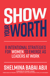 Show Your Worth: 8 Intentional Strategies for Women to Emerge as Leaders at Work