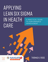 Applying Lean Six Sigma in Health Care: A Practical Guide to