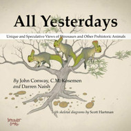 All Yesterdays: Unique and Speculative Views of Dinosaurs and