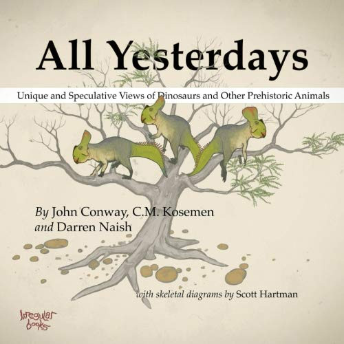 All Yesterdays: Unique and Speculative Views of Dinosaurs and