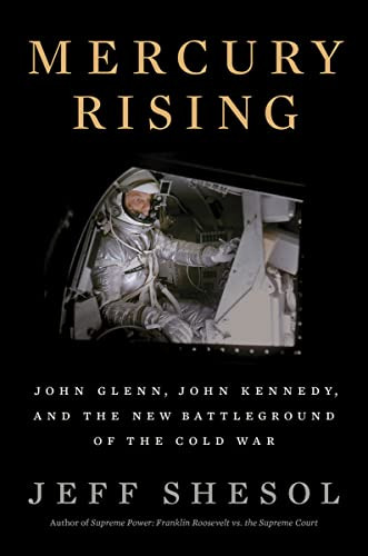 Mercury Rising: John Glenn John Kennedy and the New Battleground of the Cold War