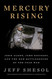 Mercury Rising: John Glenn John Kennedy and the New Battleground of the Cold War