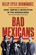 Bad Mexicans: Race Empire and Revolution in the Borderlands