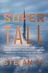 Supertall: How the World's Tallest Buildings Are Reshaping Our