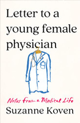 Letter to a Young Female Physician: Notes from a Medical Life