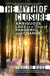 Myth of Closure: Ambiguous Loss in a Time of Pandemic and Change