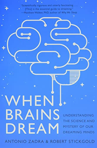 When Brains Dream: Understanding the Science and Mystery of Our Dreaming Minds