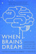 When Brains Dream: Understanding the Science and Mystery of Our Dreaming Minds