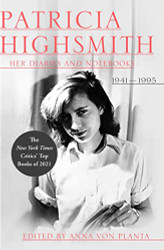 Patricia Highsmith: Her Diaries and Notebooks: 1941-1995