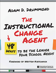 Instructional Change Agent: 48 Ways to Be the Leader Your School Needs