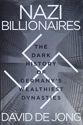 Nazi Billionaires: The Dark History of Germany's Wealthiest Dynasties