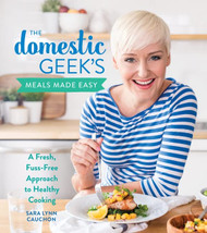 Domestic Geek's Meals Made Easy: A Fresh Fuss-Free Approach