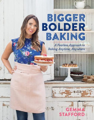 Bigger Bolder Baking: A Fearless Approach to Baking Anytime Anywhere