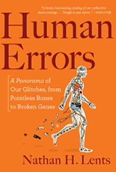Human Errors: A Panorama of Our Glitches from Pointless Bones to Broken Genes