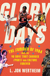 Glory Dys: The Summer of 1984 nd the 90 Dys Tht Chnged Sports