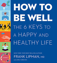 How to Be Well: The 6 Keys to a Happy and Healthy Life