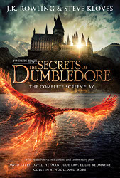 Fantastic Beasts the Secrets of Dumbledore: The Complete Screenplay