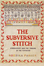 Subversive Stitch: Embroidery and the Making of the Feminine