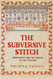 Subversive Stitch: Embroidery and the Making of the Feminine
