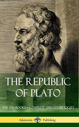 Republic of Plato: The Ten Books - Complete and Unabridged