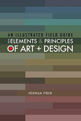 Illustrated Field Guide to the Elements and Principles of Art + Design