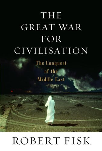 Great War for Civilisation: The Conquest of the Middle East