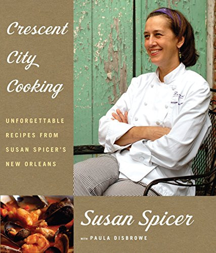 Crescent City Cooking: Unforgettable Recipes from Susan Spicer's