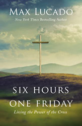 Six Hours One Friday: Living the Power of the Cross
