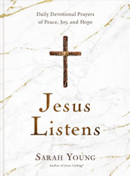 Jesus Listens: Daily Devotional Prayers of Peace Joy and Hope