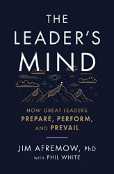 Leader's Mind: How Great Leaders Prepare Perform and Prevail