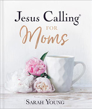 Jesus Calling for Moms: Devotions for Strength Comfort and Encouragement
