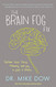 Brain Fog Fix: Reclaim Your Focus Memory and Joy in Just 3 Weeks