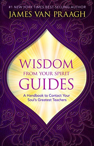 Wisdom from Your Spirit Guides: A Handbook to Contact Your Soul's