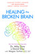 Healing the Broken Brain: Leading Experts Answer 100 Questions